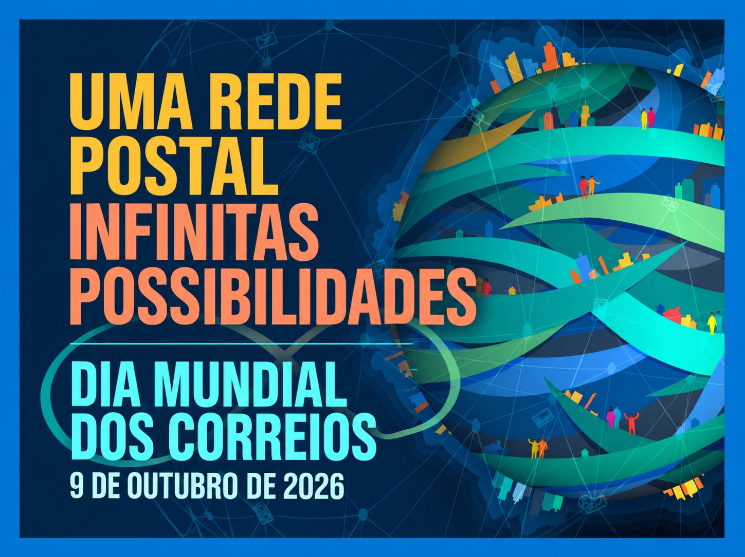 Dia Mundial dos Correios 2026: “Uma rede postal, possibilidades infinitas”